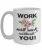 Work will suck without you! – Tasse